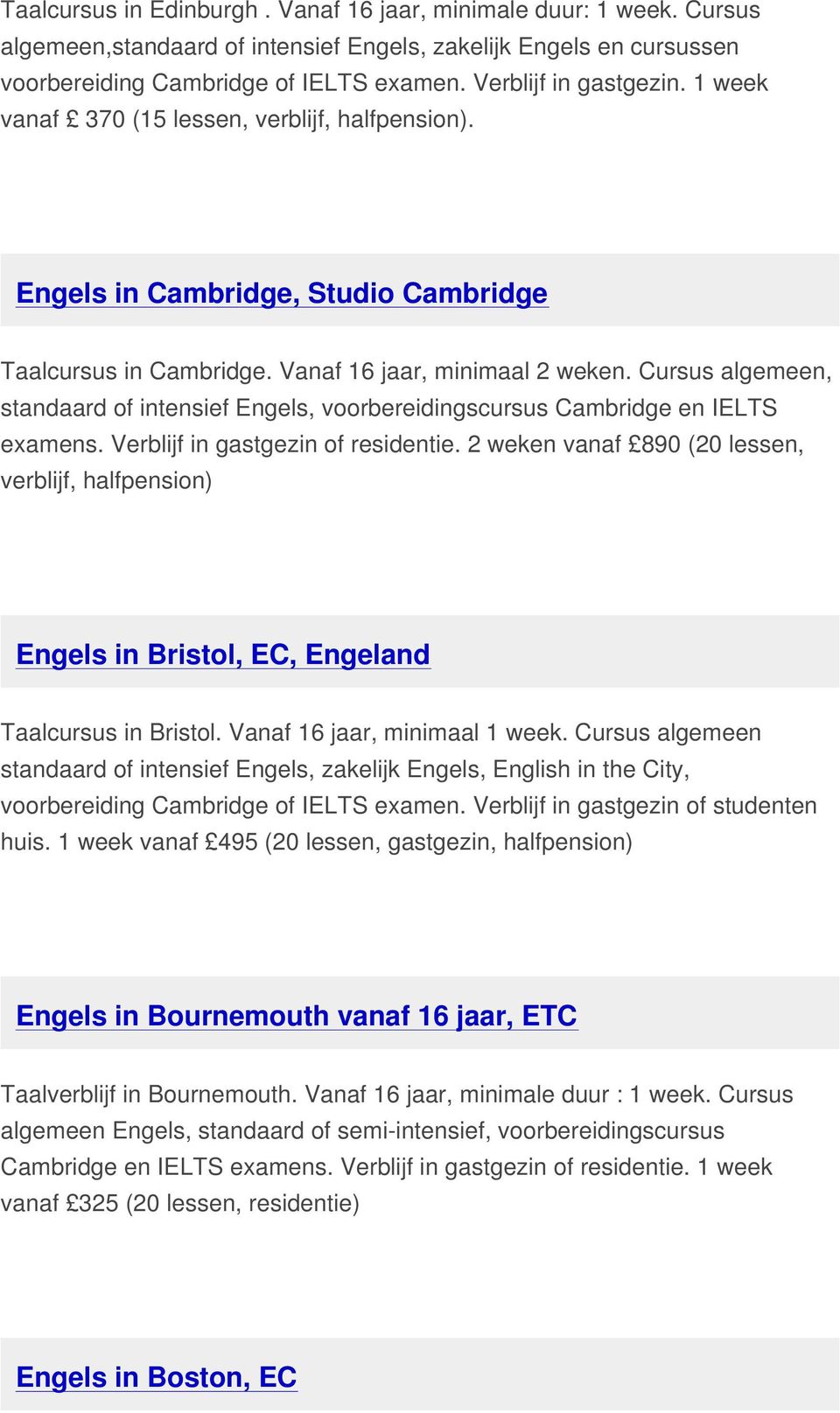 Cursus algemeen, standaard of intensief Engels, voorbereidingscursus Cambridge en IELTS examens. Verblijf in gastgezin of residentie.