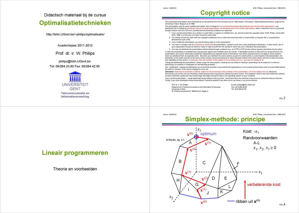 4.95 UNIVRSITIT GNT Telecommunicatie en Informatieverwerking opyright notice This powerpoint presentation was developed as an educational aid to the renewed course Optimisation Techniques