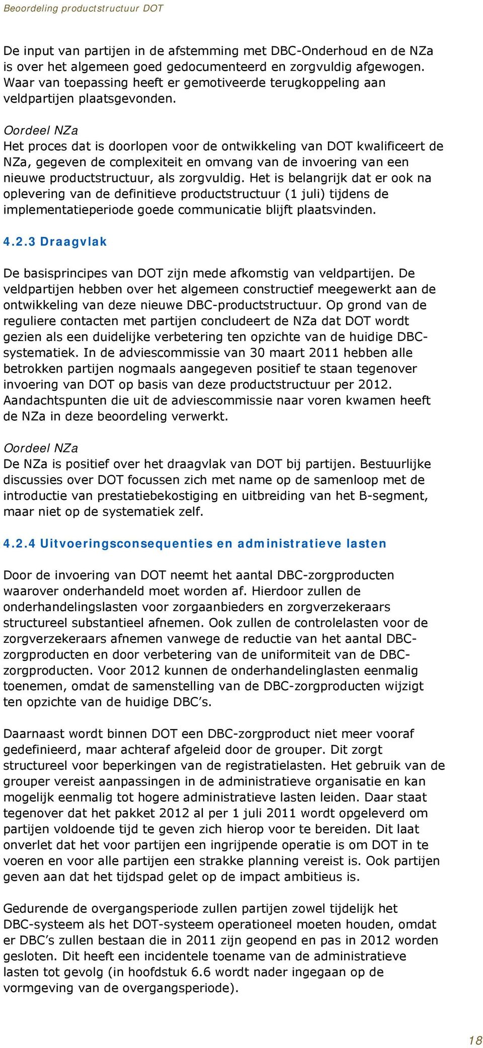 Oordeel NZa Het proces dat is doorlopen voor de ontwikkeling van DOT kwalificeert de NZa, gegeven de complexiteit en omvang van de invoering van een nieuwe productstructuur, als zorgvuldig.