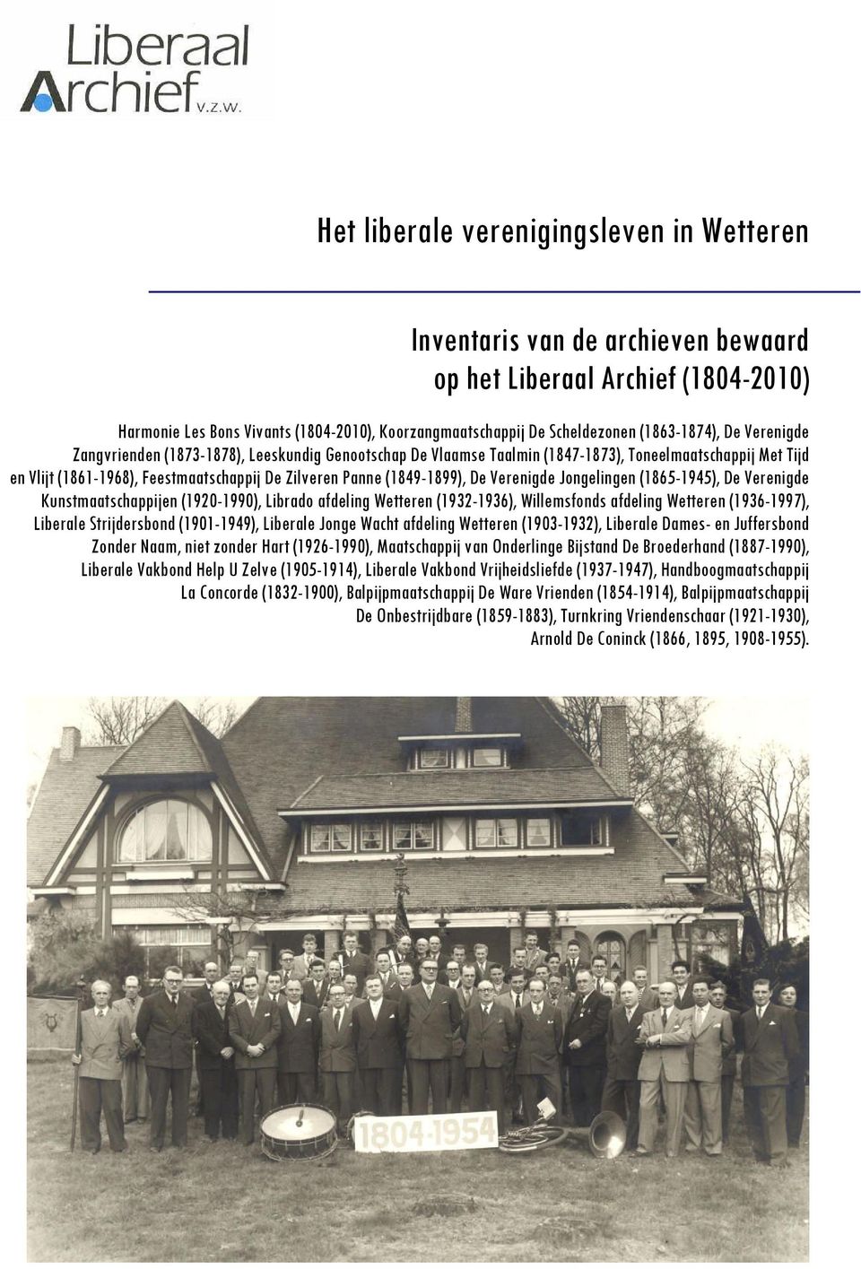 (1849-1899), De Verenigde Jongelingen (1865-1945), De Verenigde Kunstmaatschappijen (1920-1990), Librado afdeling Wetteren (1932-1936), Willemsfonds afdeling Wetteren (1936-1997), Liberale