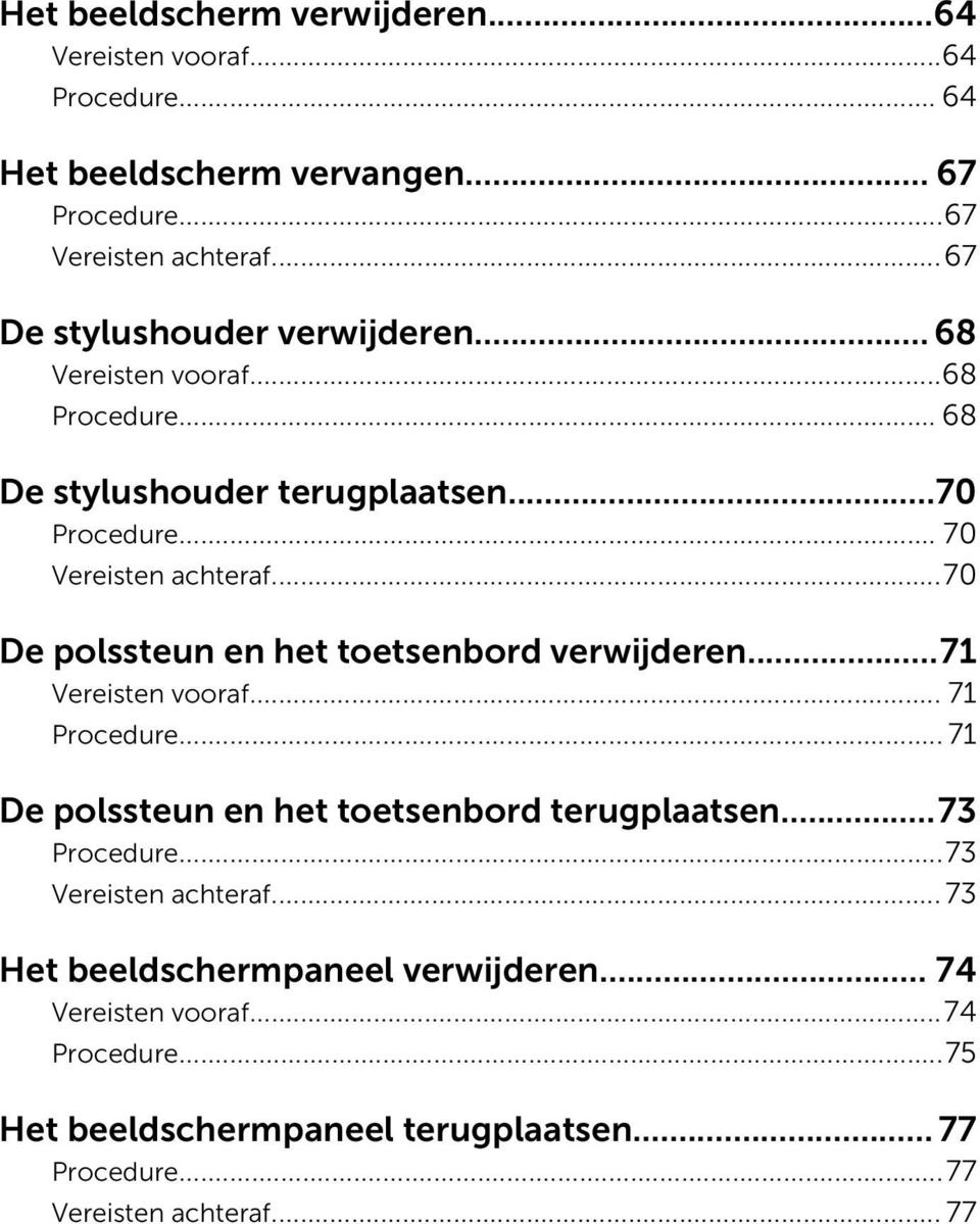 ..70 De polssteun en het toetsenbord verwijderen...71 Vereisten vooraf... 71 Procedure... 71 De polssteun en het toetsenbord terugplaatsen...73 Procedure.