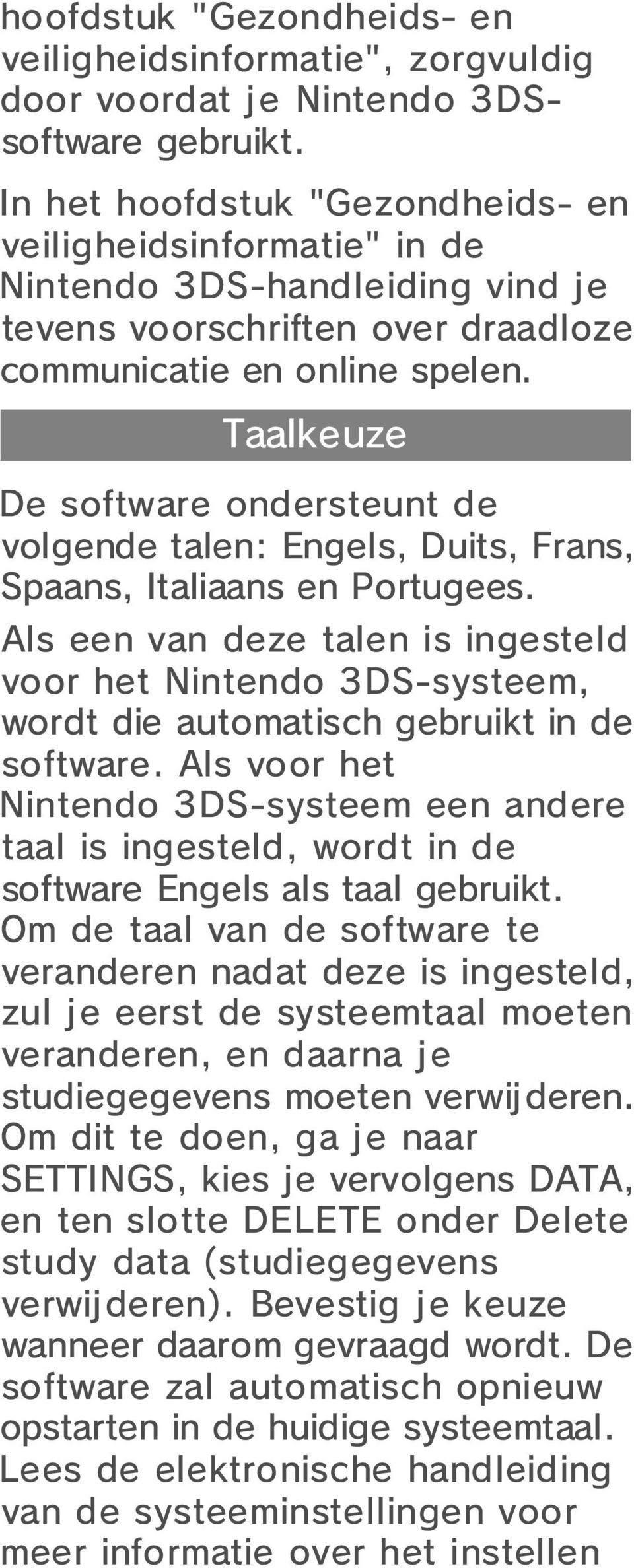 Taalkeuze De software ondersteunt de volgende talen: Engels, Duits, Frans, Spaans, Italiaans en Portugees.