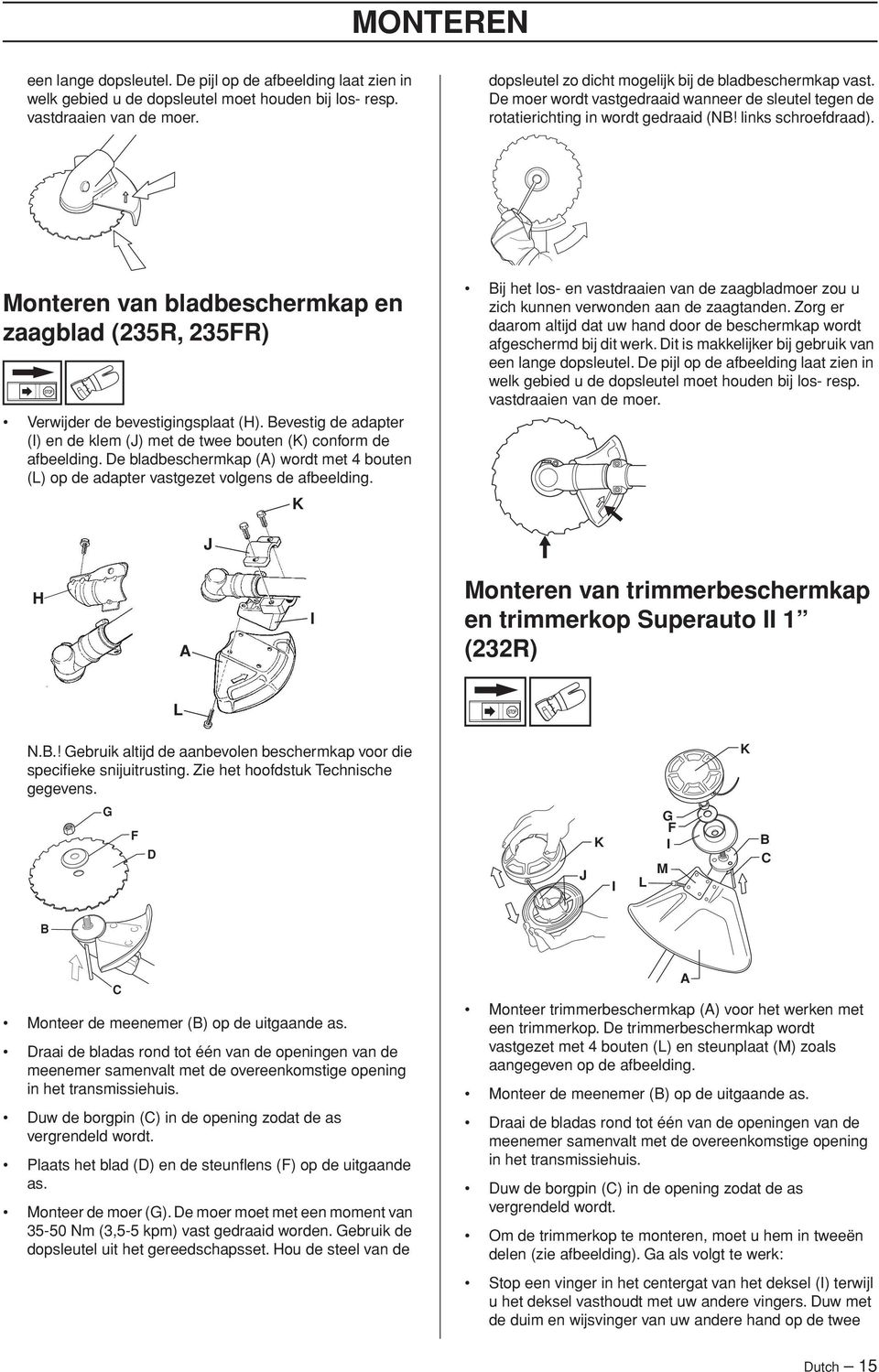 Monteren van bladbeschermkap en zaagblad (235R, 235FR) Verwijder de bevestigingsplaat (H). Bevestig de adapter (I) en de klem (J) met de twee bouten (K) conform de afbeelding.