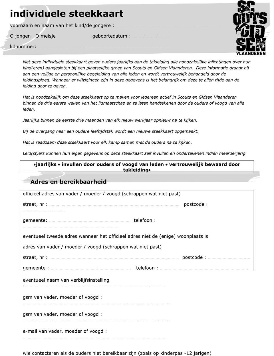 Deze informatie draagt bij aan een veilige en persoonlijke begeleiding van alle leden en wordt vertrouwelijk behandeld door de leidingsploeg.