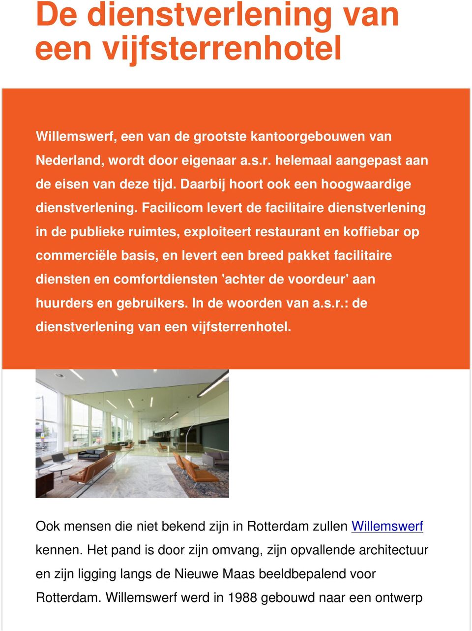 Facilicom levert de facilitaire dienstverlening in de publieke ruimtes, exploiteert restaurant en koffiebar op commerciële basis, en levert een breed pakket facilitaire diensten en comfortdiensten