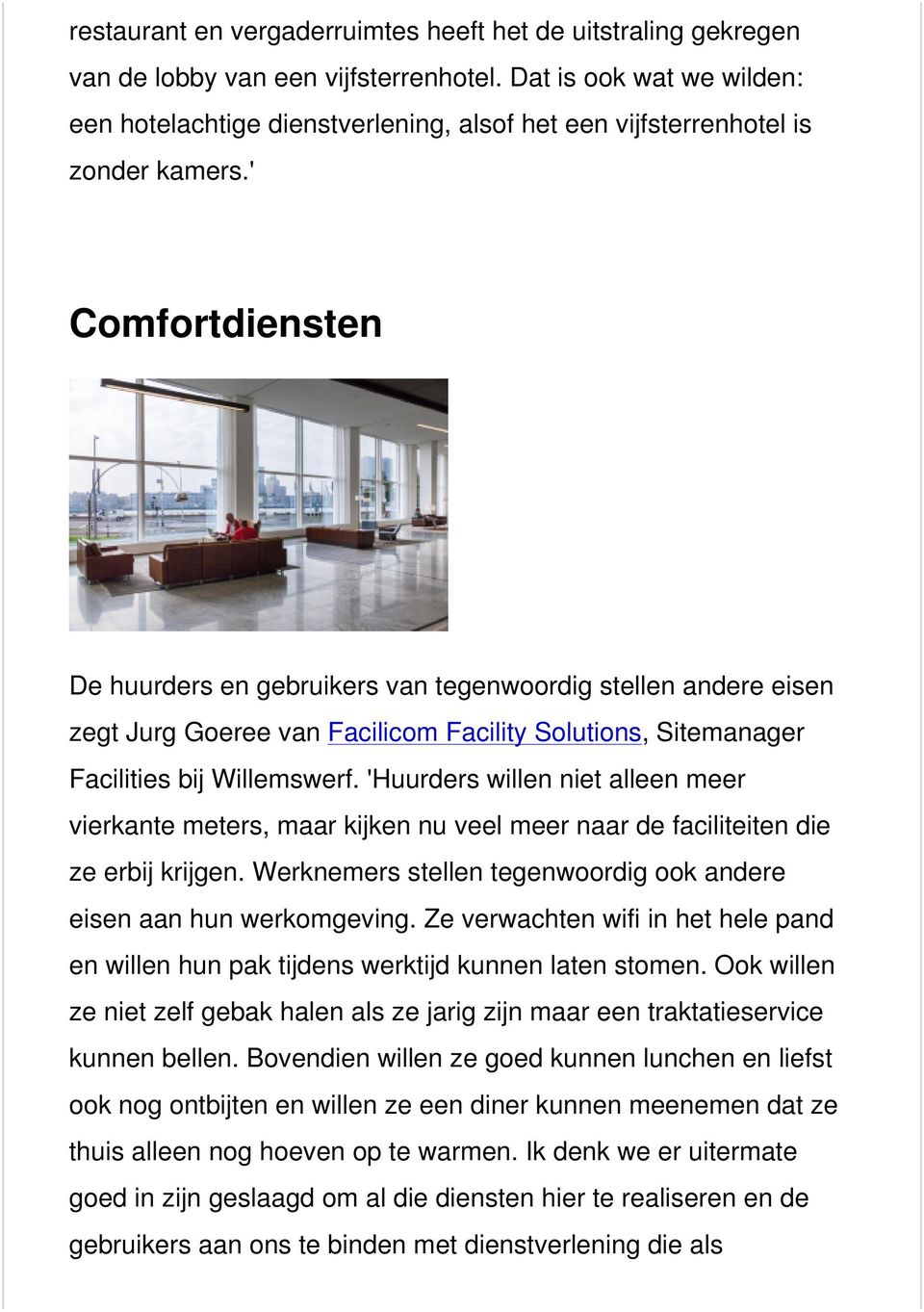 ' Comfortdiensten De huurders en gebruikers van tegenwoordig stellen andere eisen zegt Jurg Goeree van Facilicom Facility Solutions, Sitemanager Facilities bij Willemswerf.