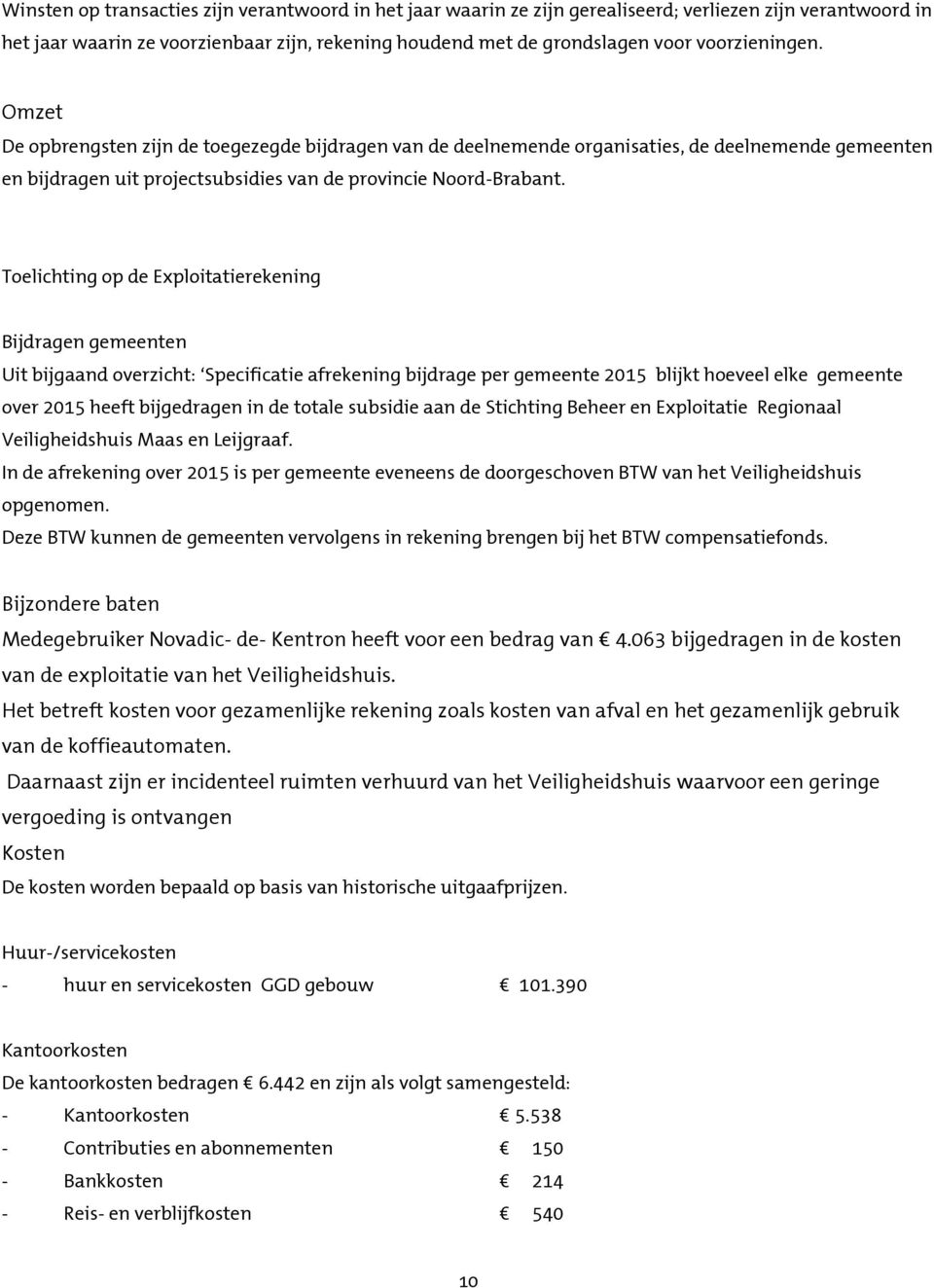 Toelichting op de Exploitatierekening Bijdragen gemeenten Uit bijgaand overzicht: Specificatie afrekening bijdrage per gemeente 2015 blijkt hoeveel elke gemeente over 2015 heeft bijgedragen in de