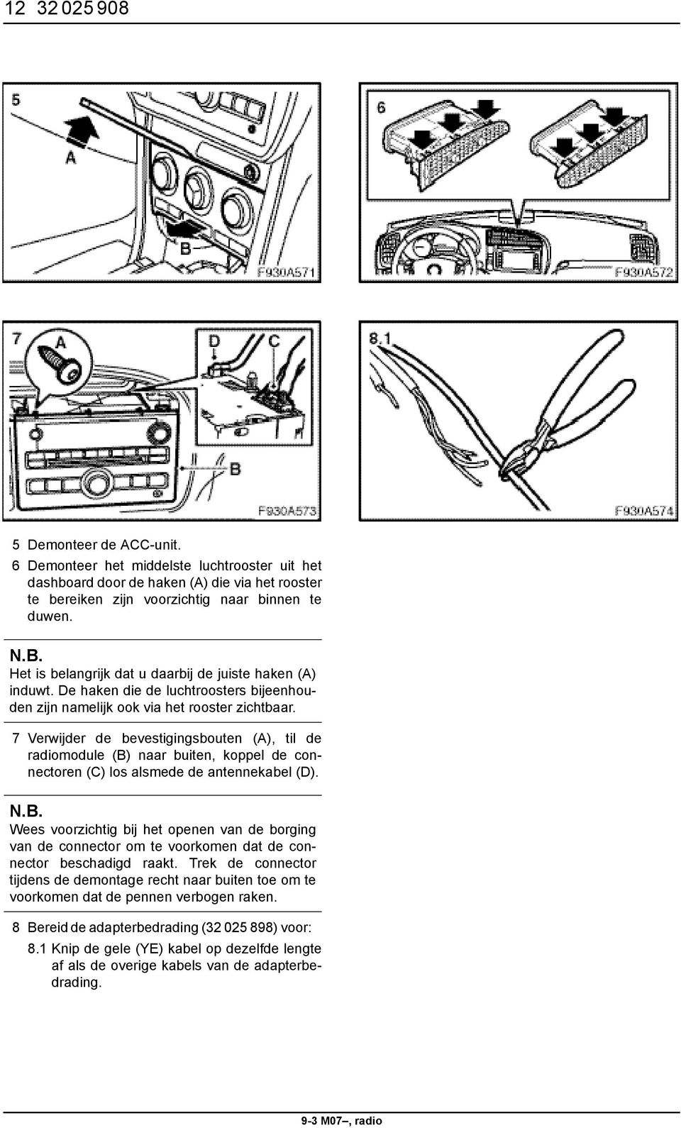 7 Verwijder de bevestigingsbouten (A), til de radiomodule (B) naar buiten, koppel de connectoren (C) los alsmede de antennekabel (D).