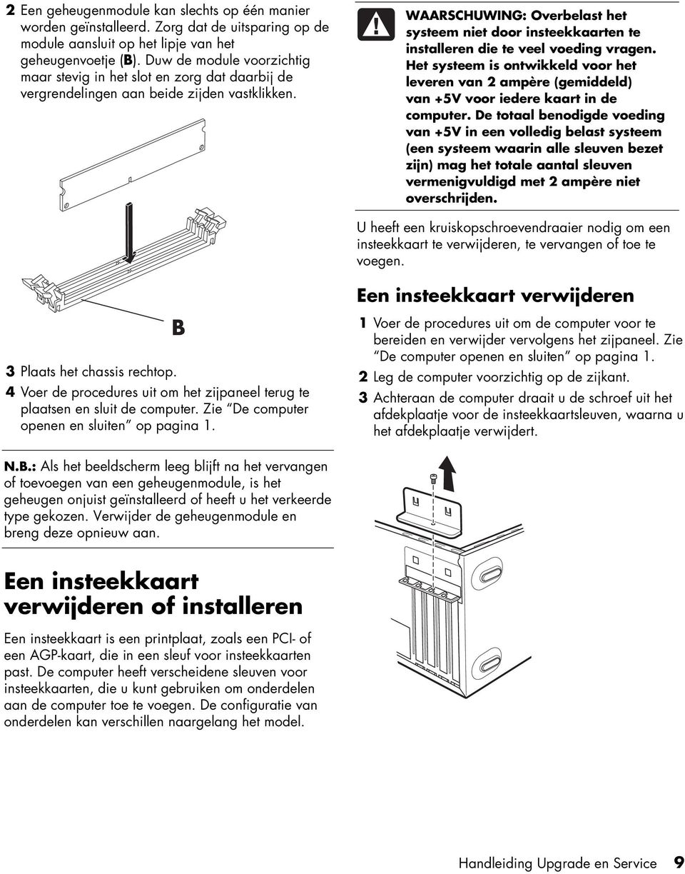 WAARSCHUWING: Overbelast het systeem niet door insteekkaarten te installeren die te veel voeding vragen.