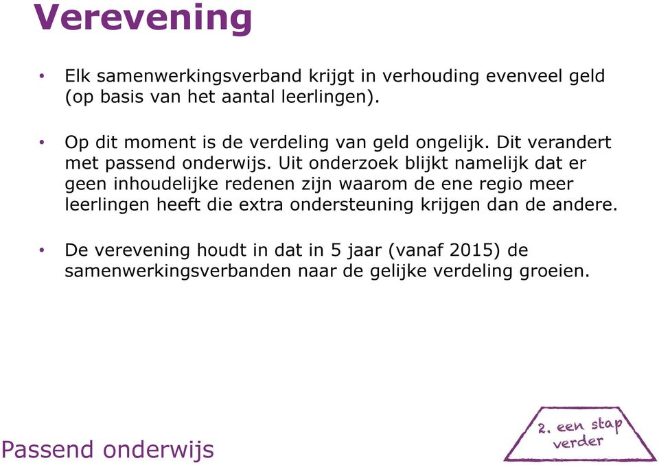 Uit onderzoek blijkt namelijk dat er geen inhoudelijke redenen zijn waarom de ene regio meer leerlingen heeft die