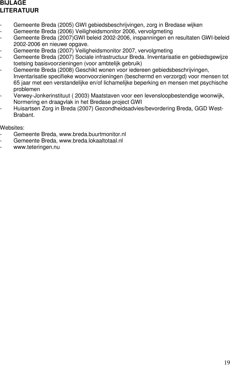 Inventarisatie en gebiedsgewijze toetsing basisvoorzieningen (voor ambtelijk gebruik) - Gemeente Breda (2008) Geschikt wonen voor iedereen gebiedsbeschrijvingen, Inventarisatie specifieke