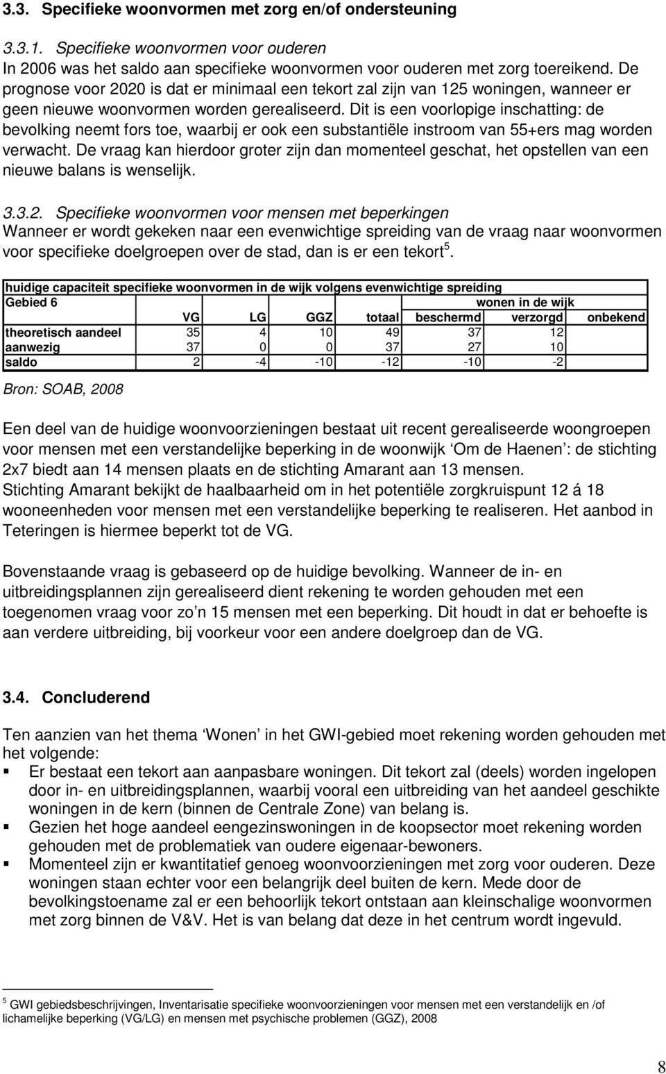 Dit is een voorlopige inschatting: de bevolking neemt fors toe, waarbij er ook een substantiële instroom van 55+ers mag worden verwacht.