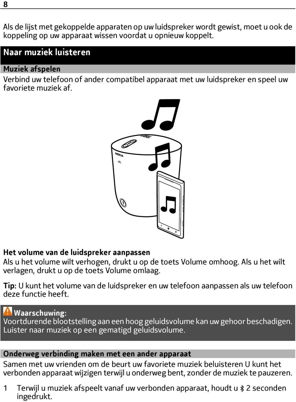 Het volume van de luidspreker aanpassen Als u het volume wilt verhogen, drukt u op de toets Volume omhoog. Als u het wilt verlagen, drukt u op de toets Volume omlaag.