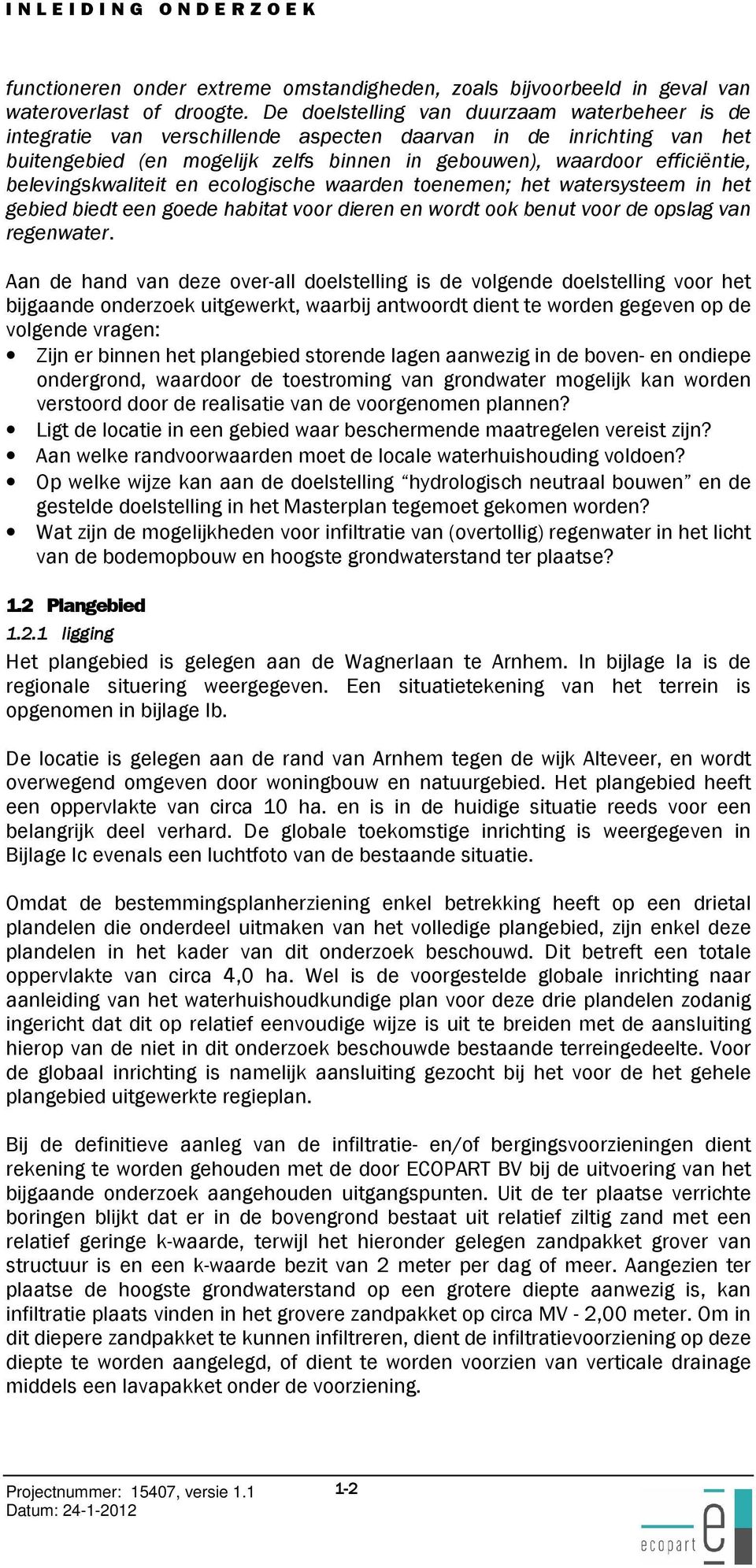 belevingskwaliteit en ecologische waarden toenemen; het watersysteem in het gebied biedt een goede habitat voor dieren en wordt ook benut voor de opslag van regenwater.