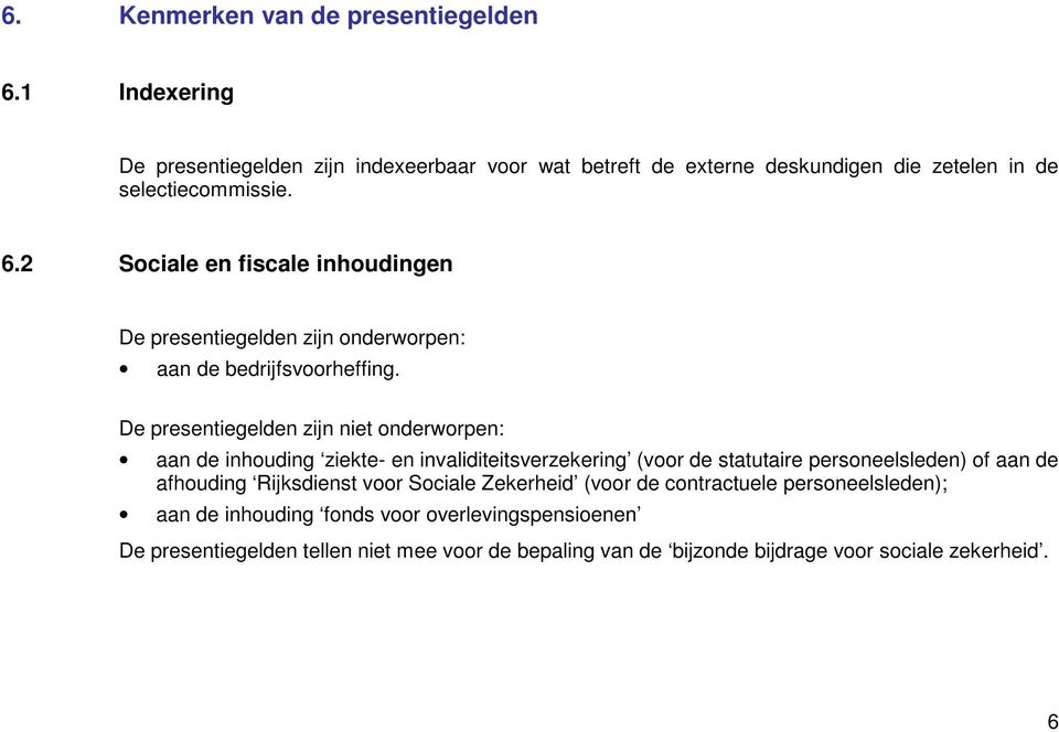 2 Sociale en fiscale inhoudingen De presentiegelden zijn onderworpen: aan de bedrijfsvoorheffing.