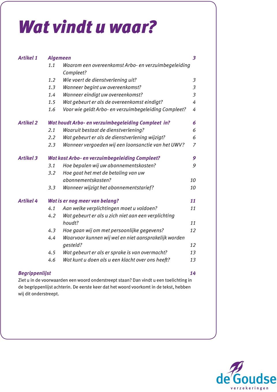 7 Artikel 3 Wat kost? 9 3.1 Hoe bepalen wij uw abonnementskosten? 9 3.2 Hoe gaat het met de betaling van uw abonnementskosten? 10 3.3 Wanneer wijzigt het abonnementstarief?