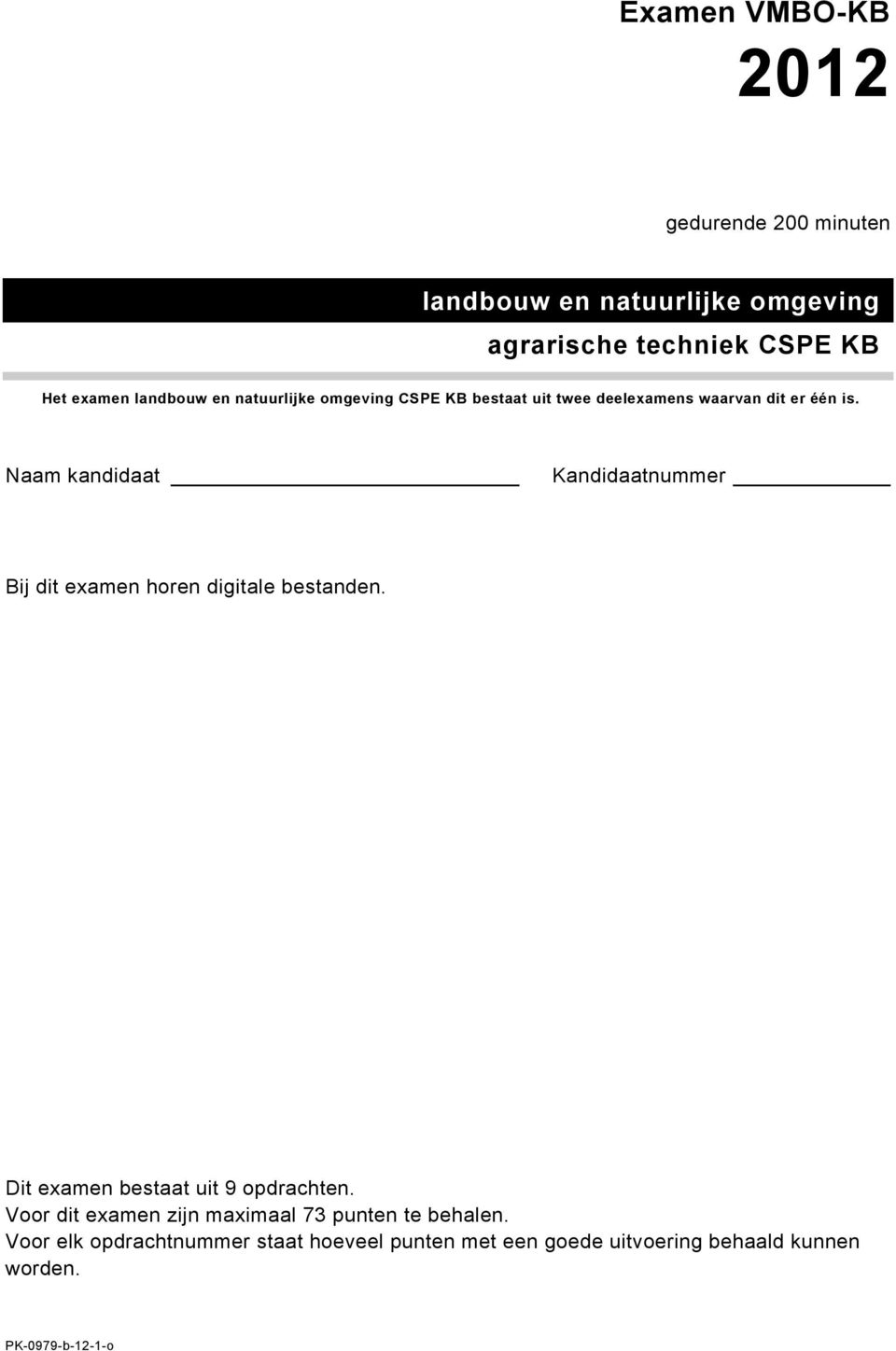 Naam kandidaat Kandidaatnummer Bij dit examen horen digitale bestanden. Dit examen bestaat uit 9 opdrachten.