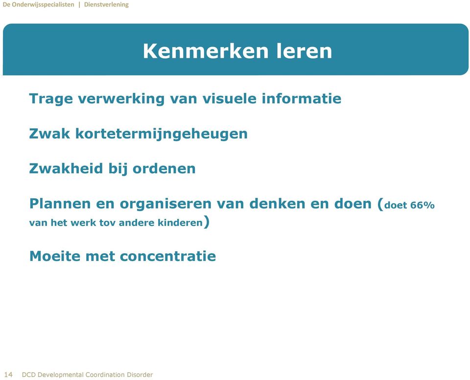 organiseren van denken en doen (doet 66% van het werk tov