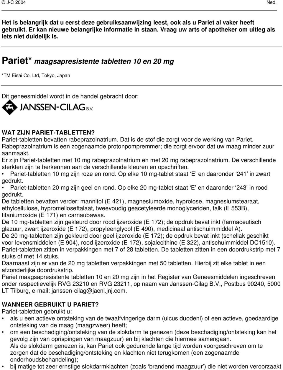 Ltd, Tokyo, Japan Dit geneesmiddel wordt in de handel gebracht door: WAT ZIJN PARIET-TABLETTEN? Pariet-tabletten bevatten rabeprazolnatrium. Dat is de stof die zorgt voor de werking van Pariet.