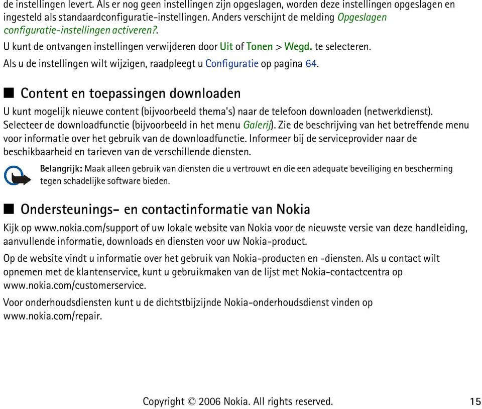 Als u de instellingen wilt wijzigen, raadpleegt u Configuratie op pagina 64.