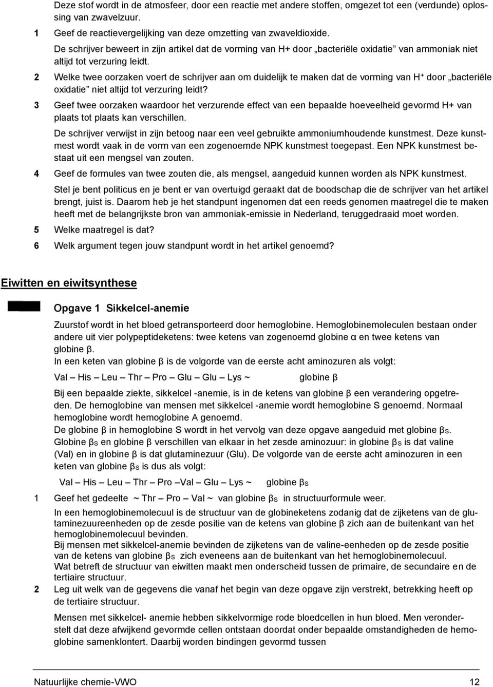 2 Welke twee oorzaken voert de schrijver aan om duidelijk te maken dat de vorming van H + door bacteriële oxidatie niet altijd tot verzuring leidt?