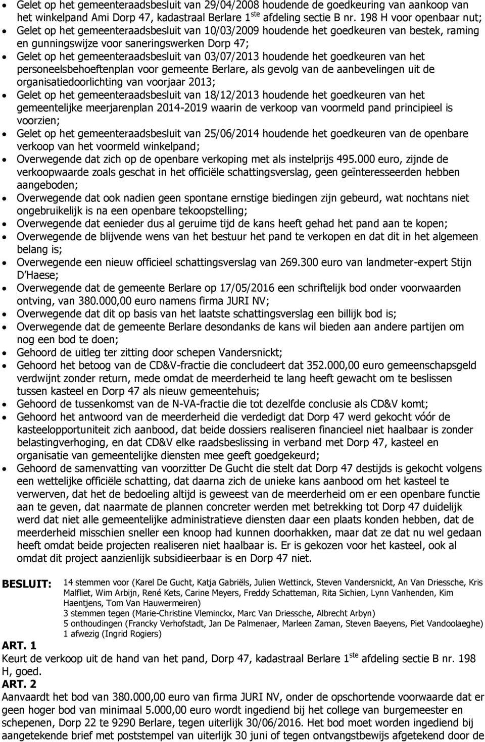 van 03/07/2013 houdende het goedkeuren van het personeelsbehoeftenplan voor gemeente Berlare, als gevolg van de aanbevelingen uit de organisatiedoorlichting van voorjaar 2013; Gelet op het