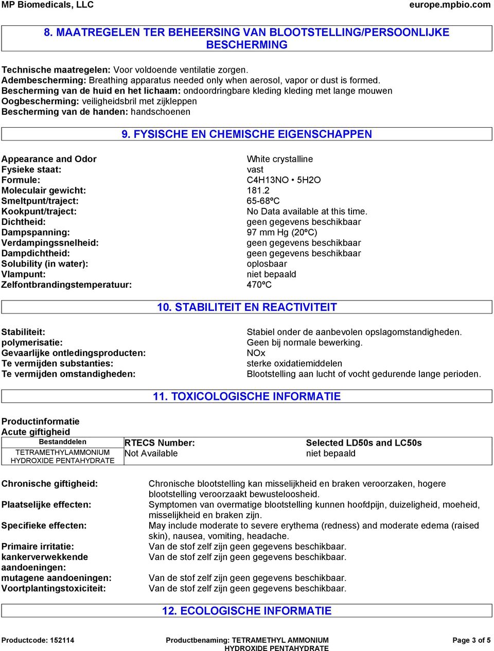 Bescherming van de huid en het lichaam: ondoordringbare kleding kleding met lange mouwen Oogbescherming: veiligheidsbril met zijkleppen Bescherming van de handen: handschoenen 9.