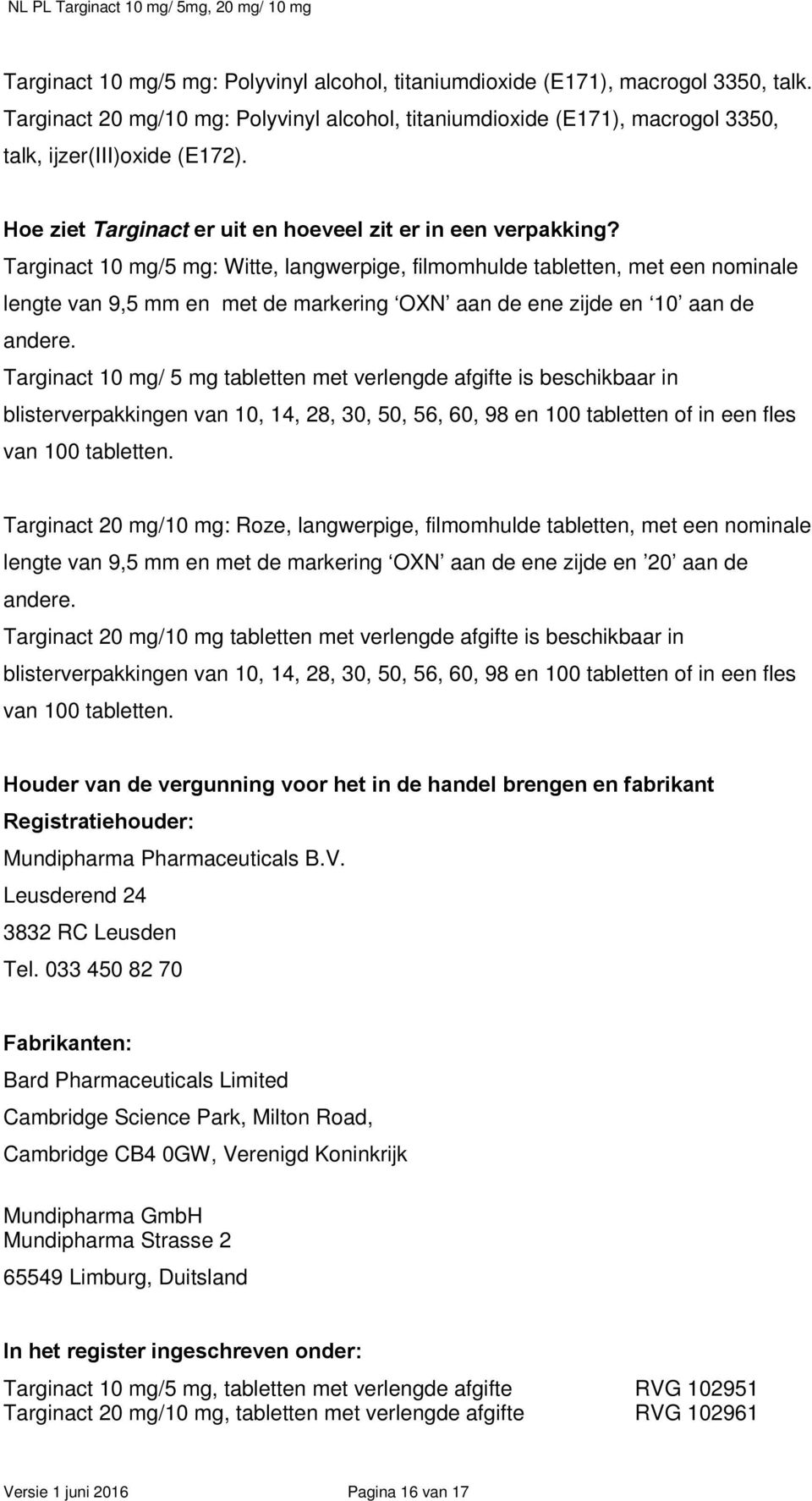 Targinact 10 mg/5 mg: Witte, langwerpige, filmomhulde tabletten, met een nominale lengte van 9,5 mm en met de markering OXN aan de ene zijde en 10 aan de andere.