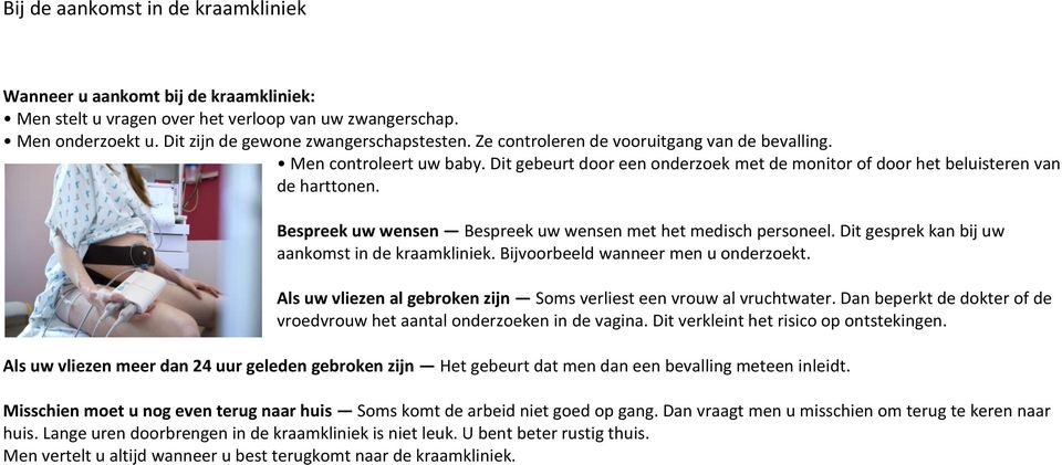 Bespreek uw wensen Bespreek uw wensen met het medisch personeel. Dit gesprek kan bij uw aankomst in de kraamkliniek. Bijvoorbeeld wanneer men u onderzoekt.