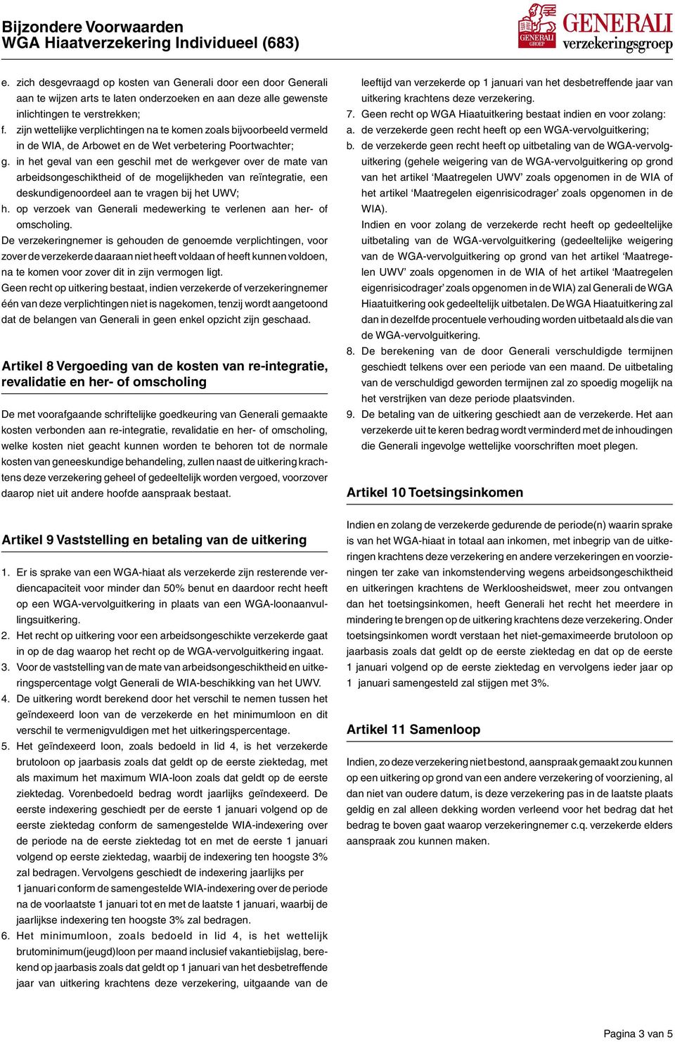 in het geval van een geschil met de werkgever over de mate van arbeidsongeschiktheid of de mogelijkheden van reïntegratie, een deskundigenoordeel aan te vragen bij het UWV; h.