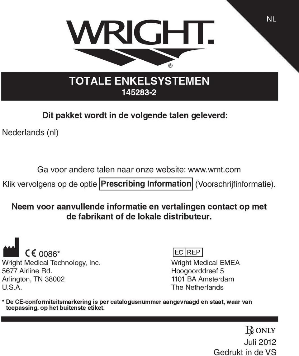 Neem voor aanvullende informatie en vertalingen contact op met de fabrikant of de lokale distributeur. M C 0086* P Wright Medical Technology, Inc.