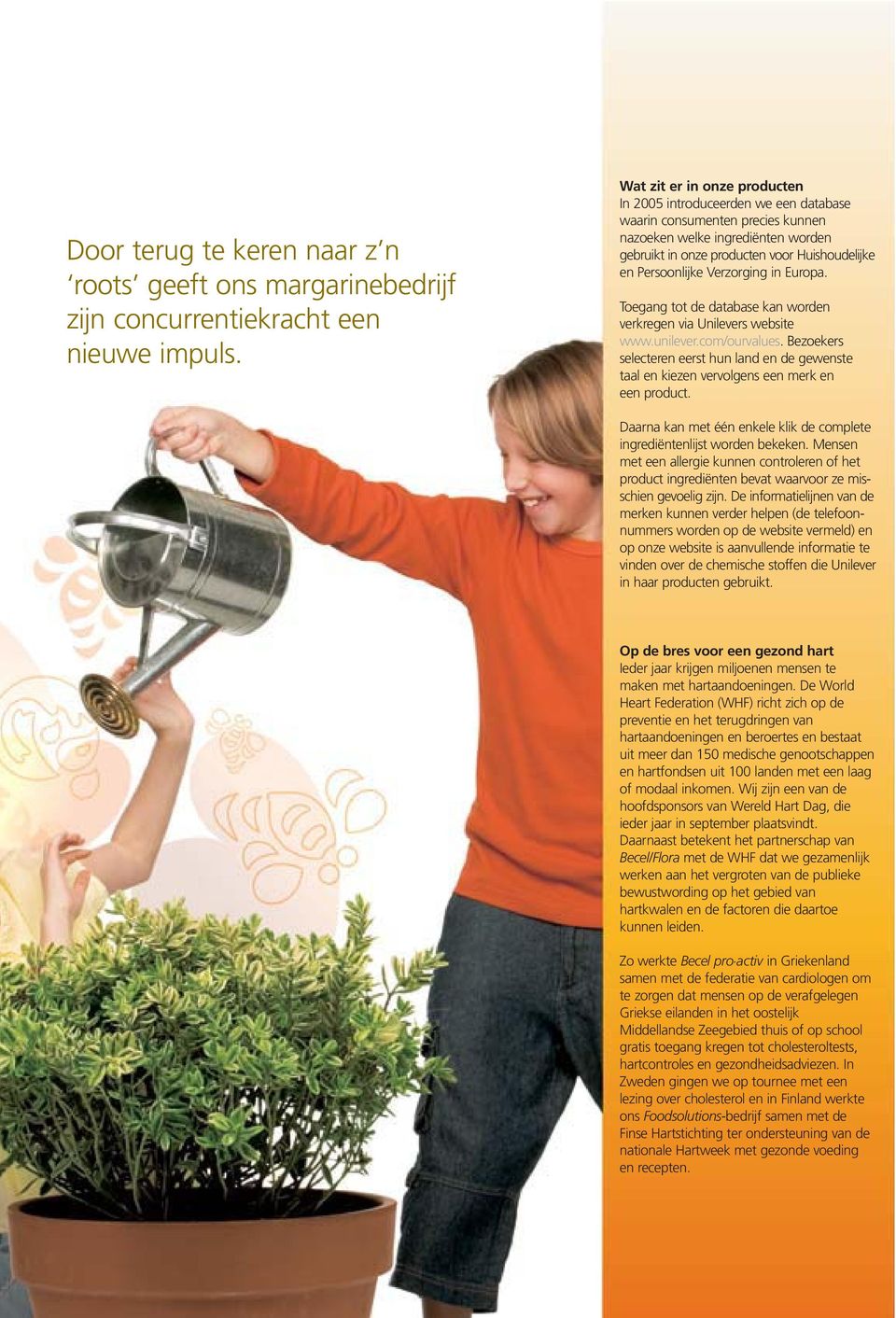 Verzorging in Europa. Toegang tot de database kan worden verkregen via Unilevers website www.unilever.com/ourvalues.