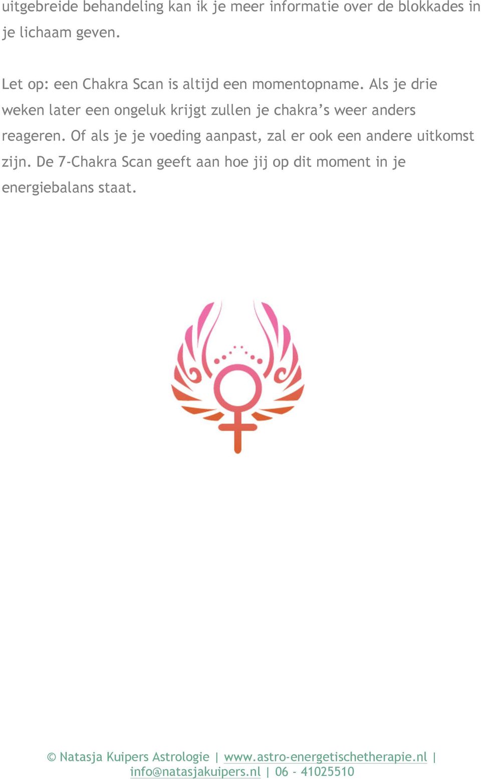 Als je drie weken later een ongeluk krijgt zullen je chakra s weer anders reageren.