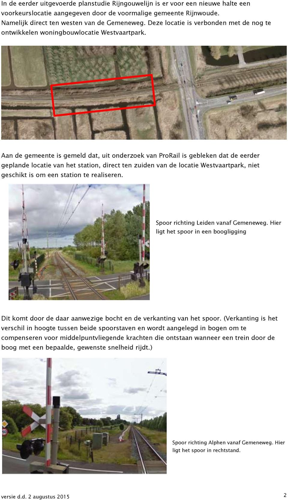 Aan de gemeente is gemeld dat, uit onderzoek van ProRail is gebleken dat de eerder geplande locatie van het station, direct ten zuiden van de locatie Westvaartpark, niet geschikt is om een station te