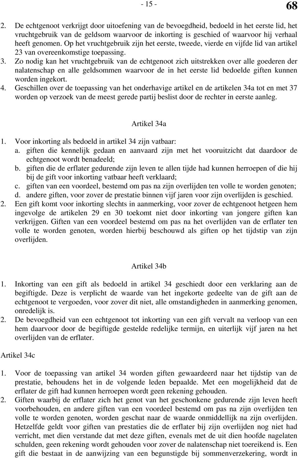 Op het vruchtgebruik zijn het eerste, tweede, vierde en vijfde lid van artikel 23 van overeenkomstige toepassing. 3.