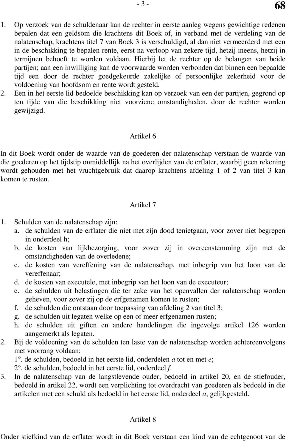 titel 7 van Boek 3 is verschuldigd, al dan niet vermeerderd met een in de beschikking te bepalen rente, eerst na verloop van zekere tijd, hetzij ineens, hetzij in termijnen behoeft te worden voldaan.