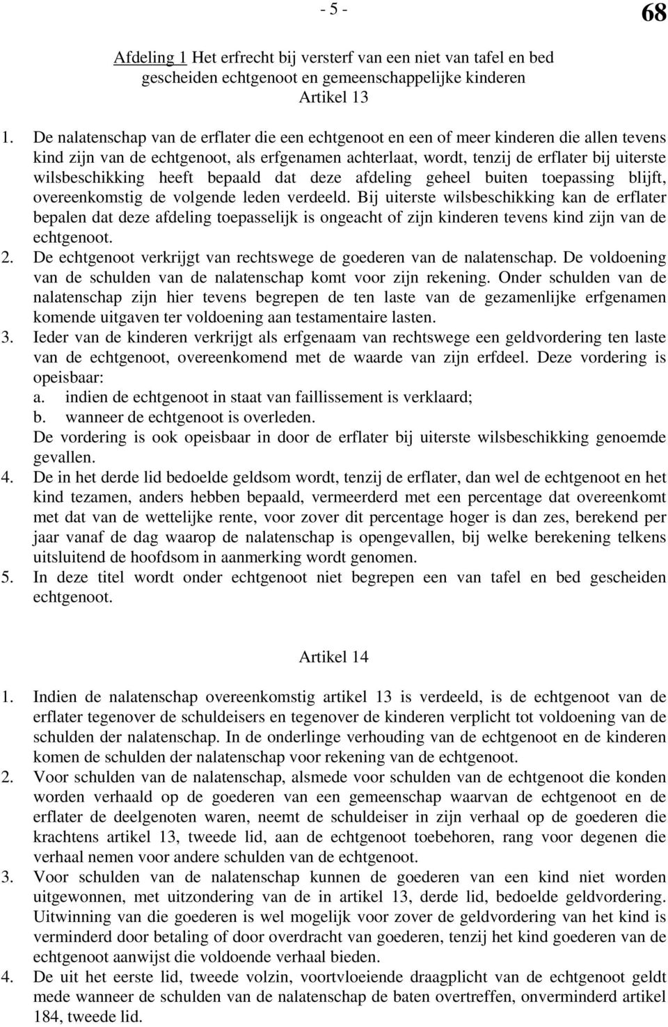 wilsbeschikking heeft bepaald dat deze afdeling geheel buiten toepassing blijft, overeenkomstig de volgende leden verdeeld.