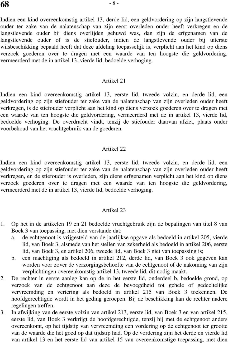 dat deze afdeling toepasselijk is, verplicht aan het kind op diens verzoek goederen over te dragen met een waarde van ten hoogste die geldvordering, vermeerderd met de in artikel 13, vierde lid,