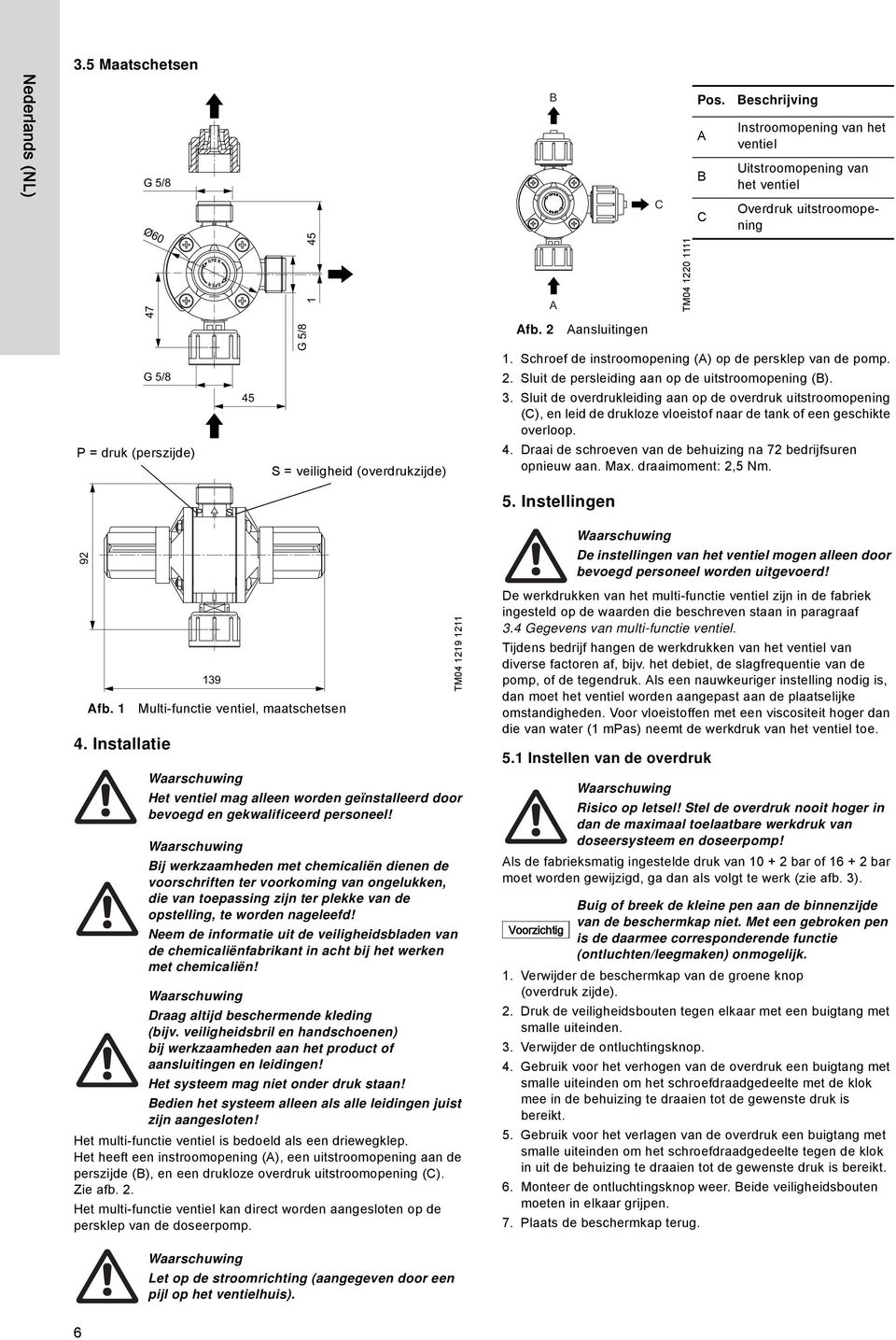 Schroef de instroomopening (A) op de persklep van de pomp. 2. Sluit de persleiding aan op de uitstroomopening (B). 3.