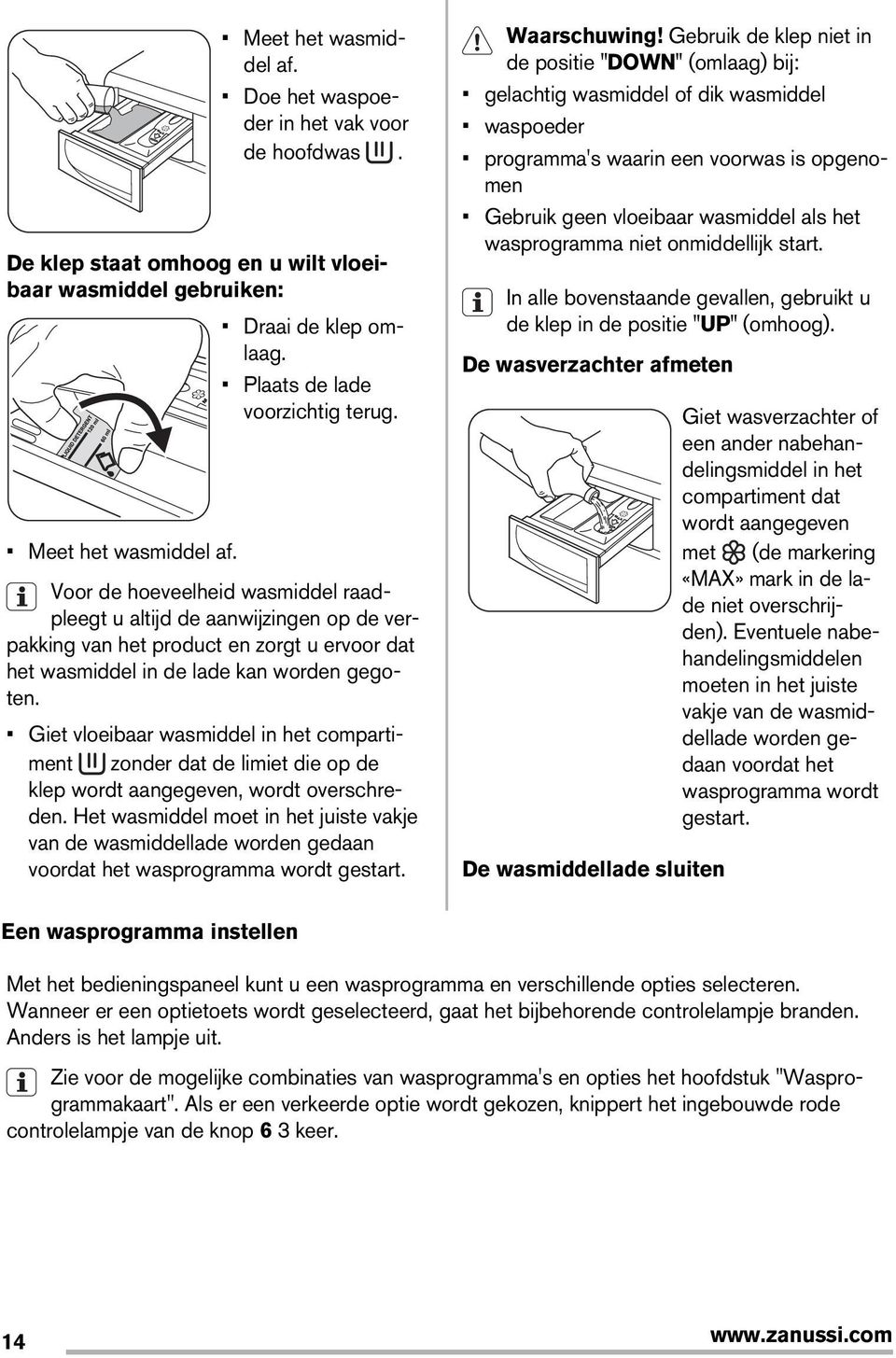 Giet vloeibaar wasmiddel in het compartiment zonder dat de limiet die op de klep wordt aangegeven, wordt overschreden.