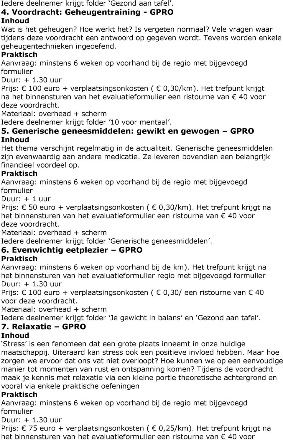 na het binnensturen van het evaluatie een ristourne van 40 voor Iedere deelnemer krijgt folder 10 voor mentaal. 5.