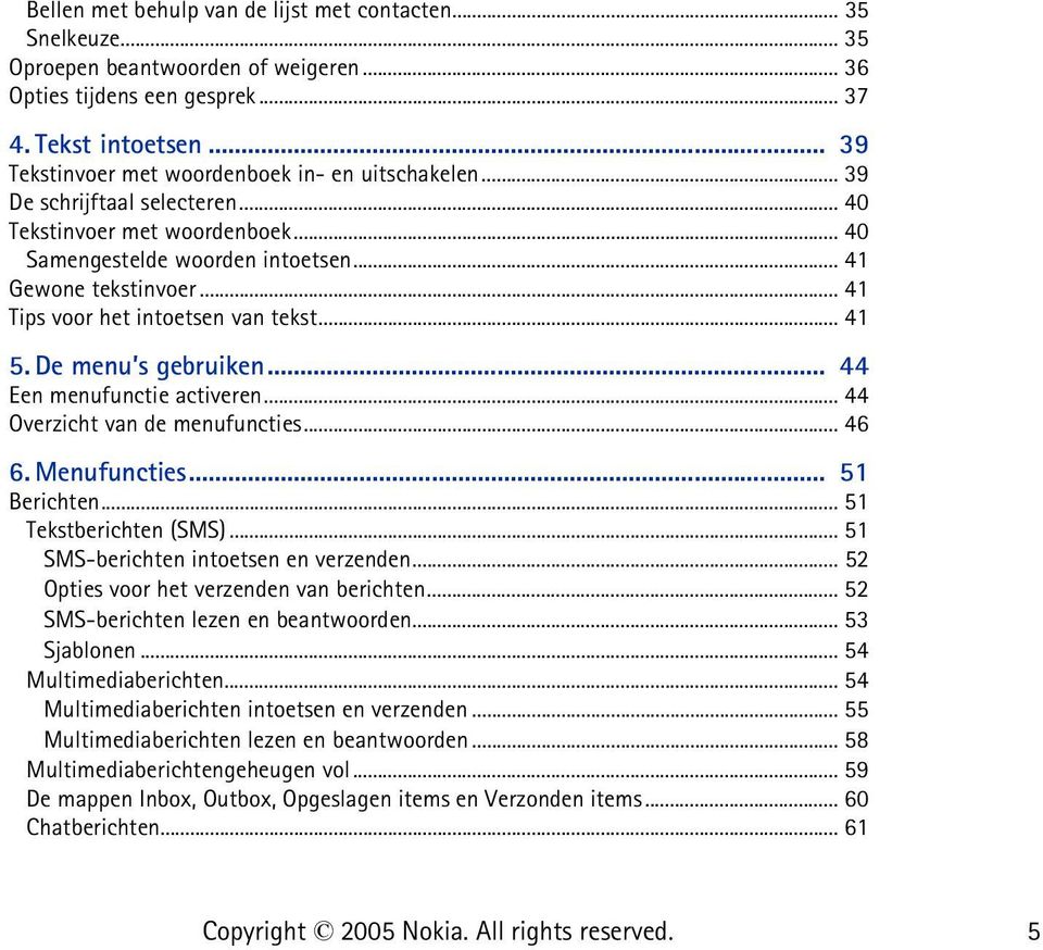 .. 41 Tips voor het intoetsen van tekst... 41 5. De menu s gebruiken... 44 Een menufunctie activeren... 44 Overzicht van de menufuncties... 46 6. Menufuncties... 51 Berichten... 51 Tekstberichten (SMS).