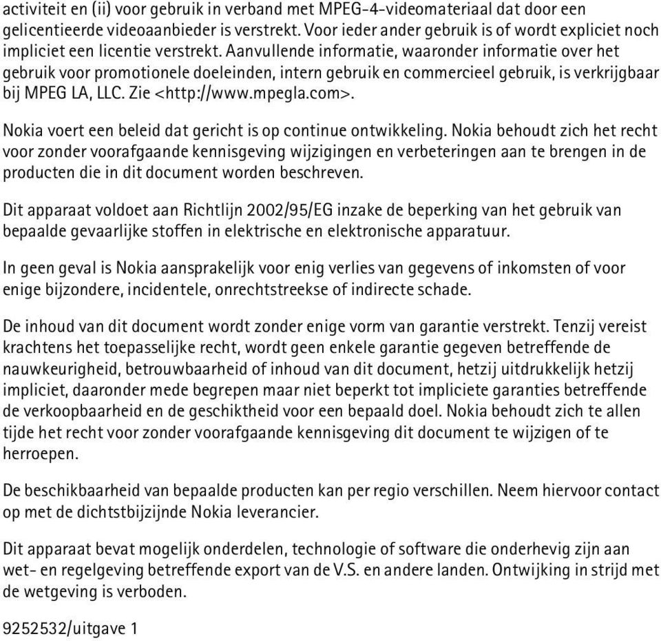 Aanvullende informatie, waaronder informatie over het gebruik voor promotionele doeleinden, intern gebruik en commercieel gebruik, is verkrijgbaar bij MPEG LA, LLC. Zie <http://www.mpegla.com>.