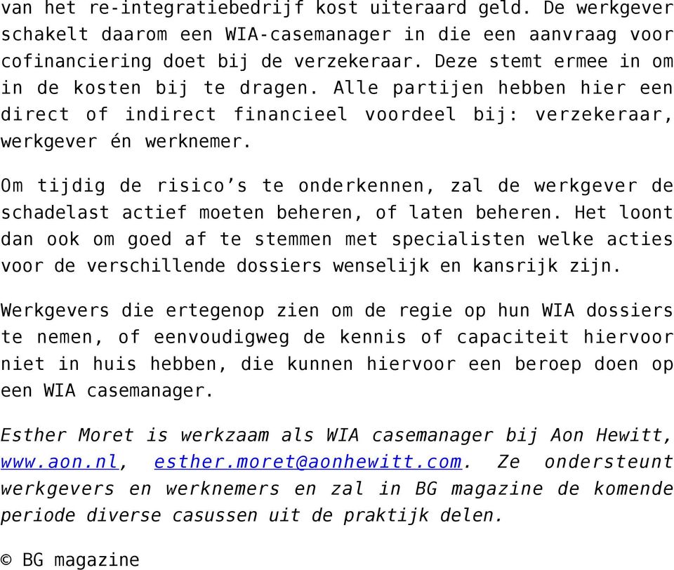 Om tijdig de risico s te onderkennen, zal de werkgever de schadelast actief moeten beheren, of laten beheren.