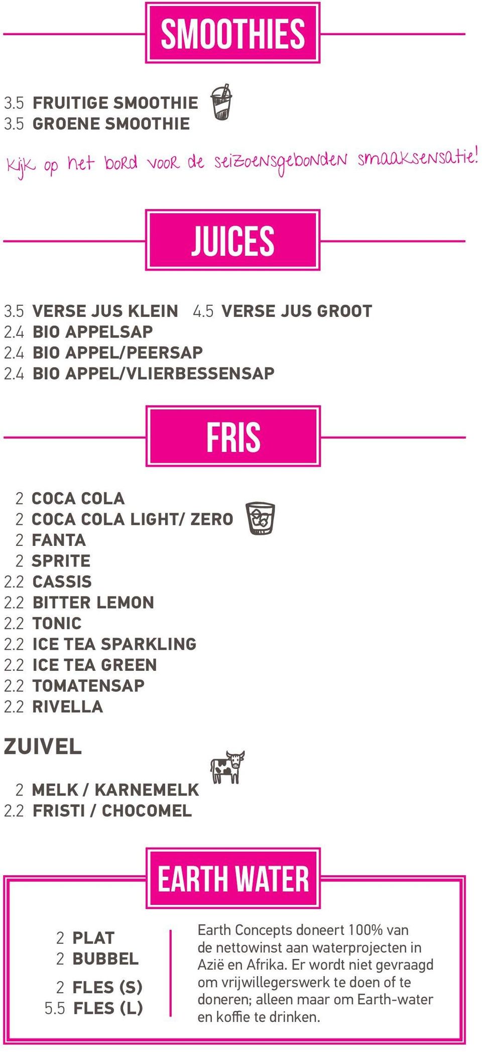 2 ICE TEA SPARKLING 2.2 ICE TEA GREEN 2.2 TOMATENSAP 2.2 RIVELLA ZUIVEL 2 MELK / KARNEMELK 2.2 FRISTI / CHOCOMEL fris earth water 2 PLAT 2 BUBBEL 2 FLES (S) 5.