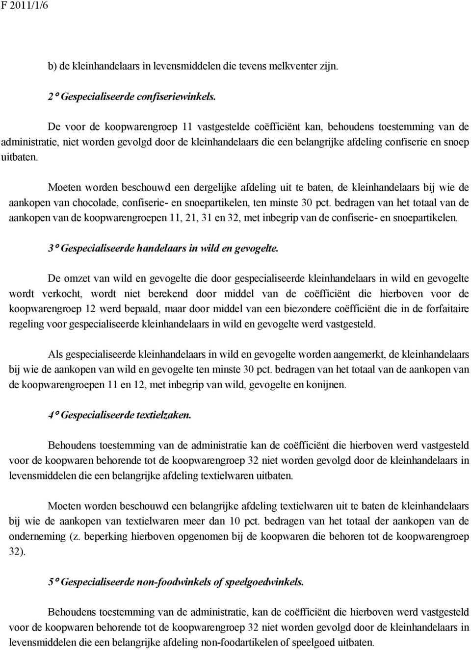 uitbaten. Moeten worden beschouwd een dergelijke afdeling uit te baten, de kleinhandelaars bij wie de aankopen van chocolade, confiserie- en snoepartikelen, ten minste 30 pct.