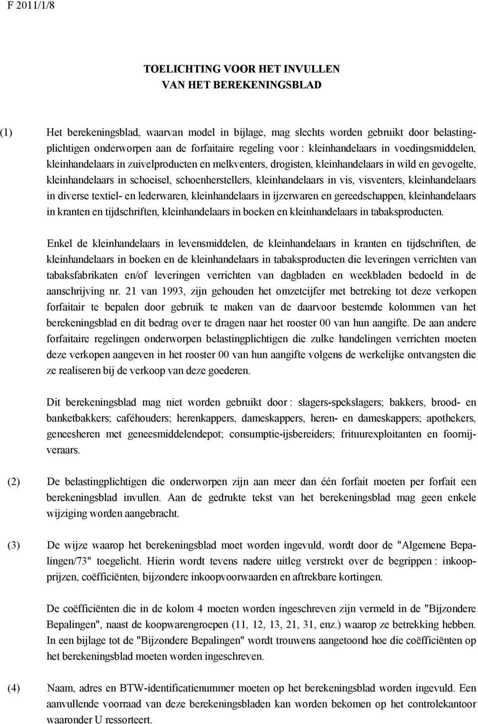 schoenherstellers, kleinhandelaars in vis, visventers, kleinhandelaars in diverse textiel- en lederwaren, kleinhandelaars in ijzerwaren en gereedschappen, kleinhandelaars in kranten en tijdschriften,