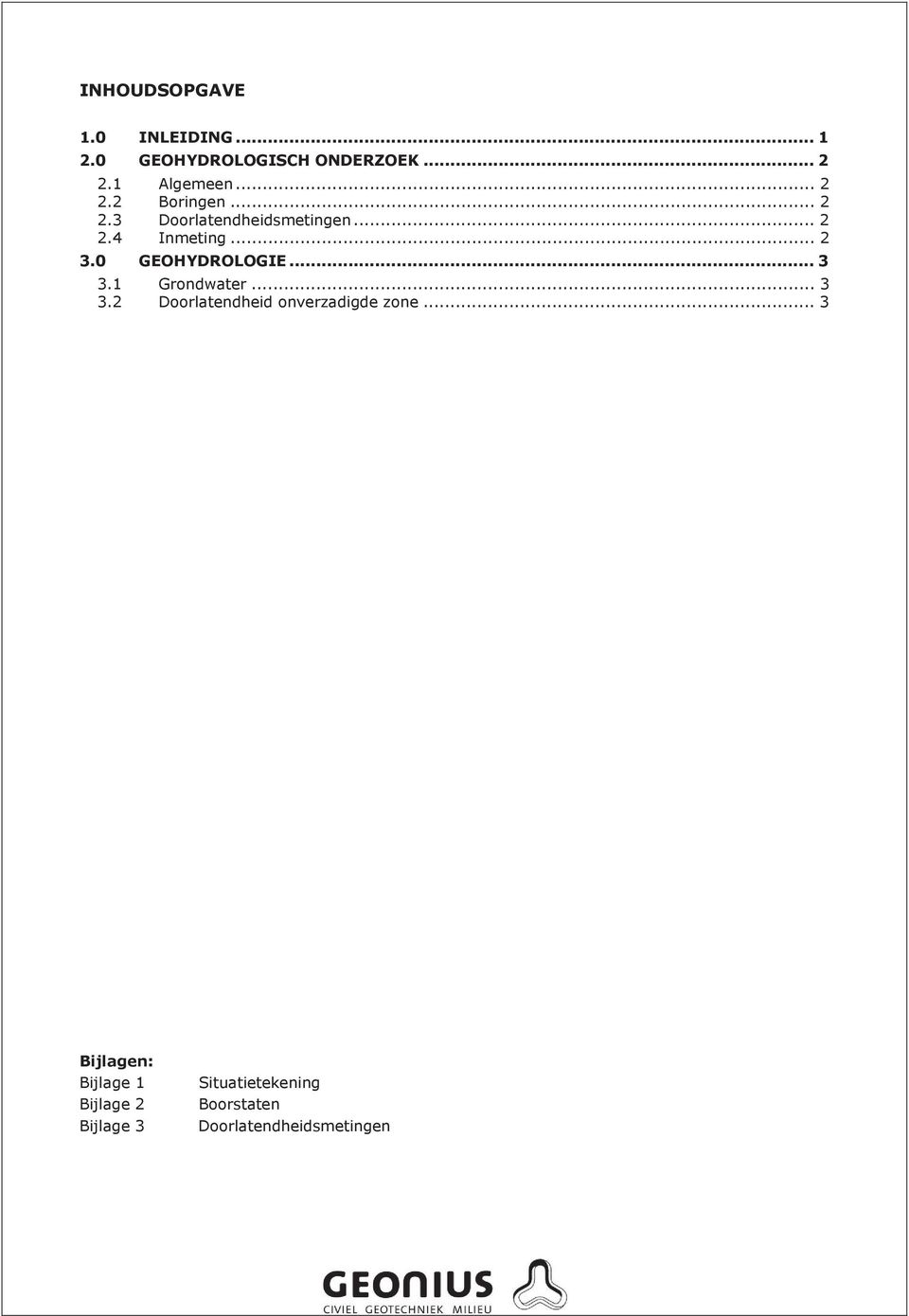 0 GEOHYDROLOGIE... 3 3.1 3.2 Grondwater... 3 Doorlatendheid onverzadigde zone.