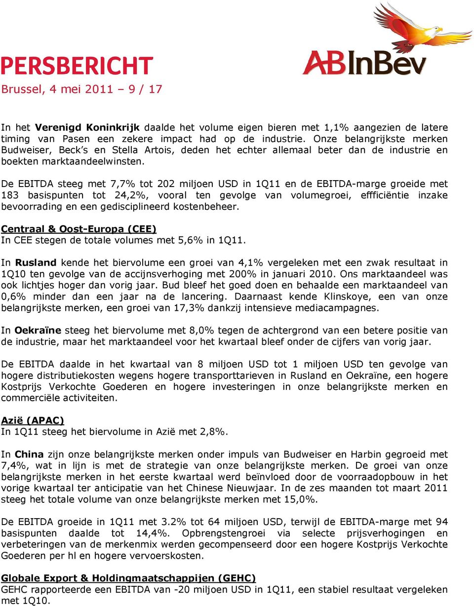 De EBITDA steeg met 7,7% tot 202 miljoen USD in 1Q11 en de EBITDA-marge de met 183 basispunten tot 24,2%, vooral ten gevolge van volume, effficiëntie inzake bevoorrading en een gedisciplineerd