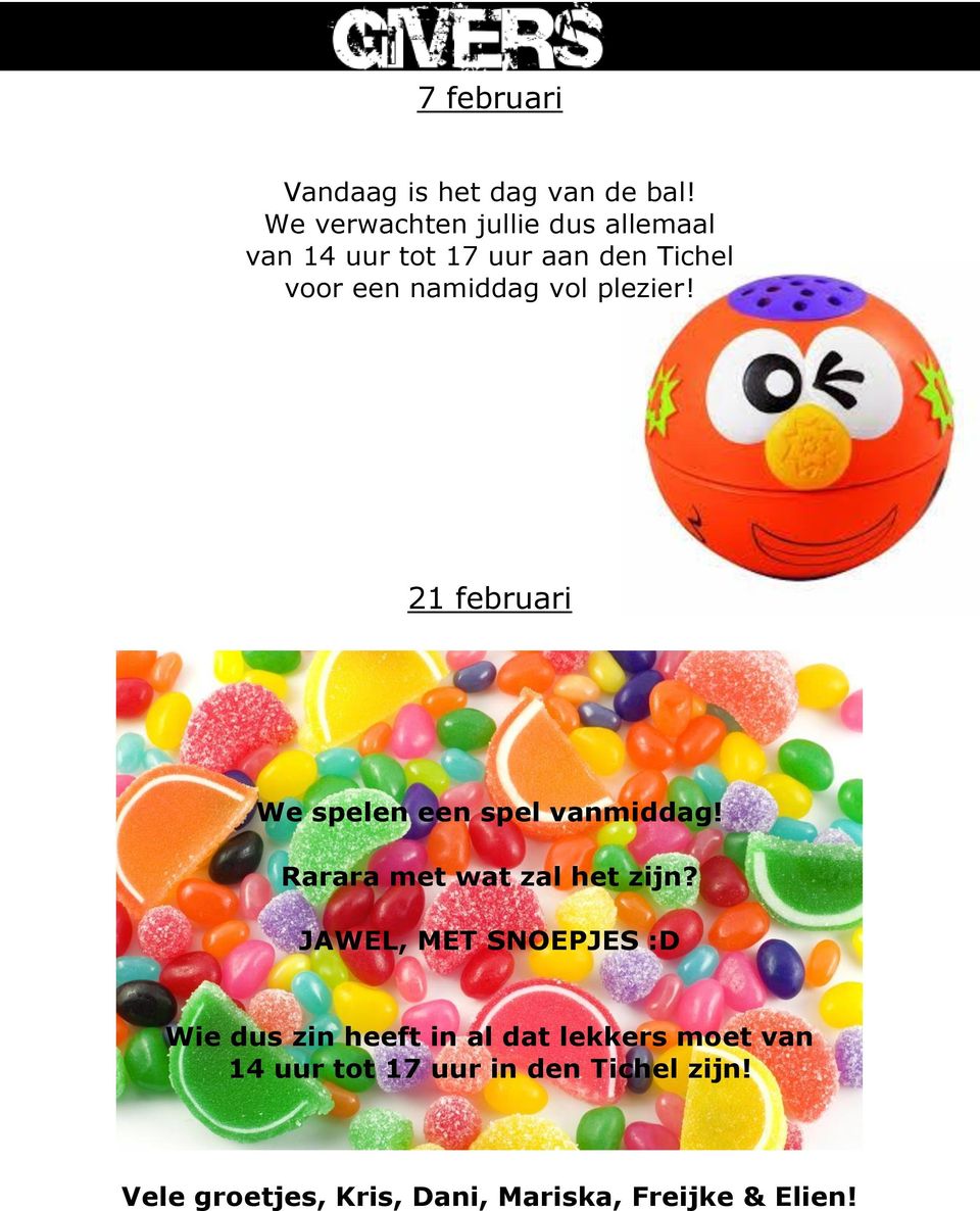 plezier! 21 februari We spelen een spel vanmiddag! Rarara met wat zal het zijn?